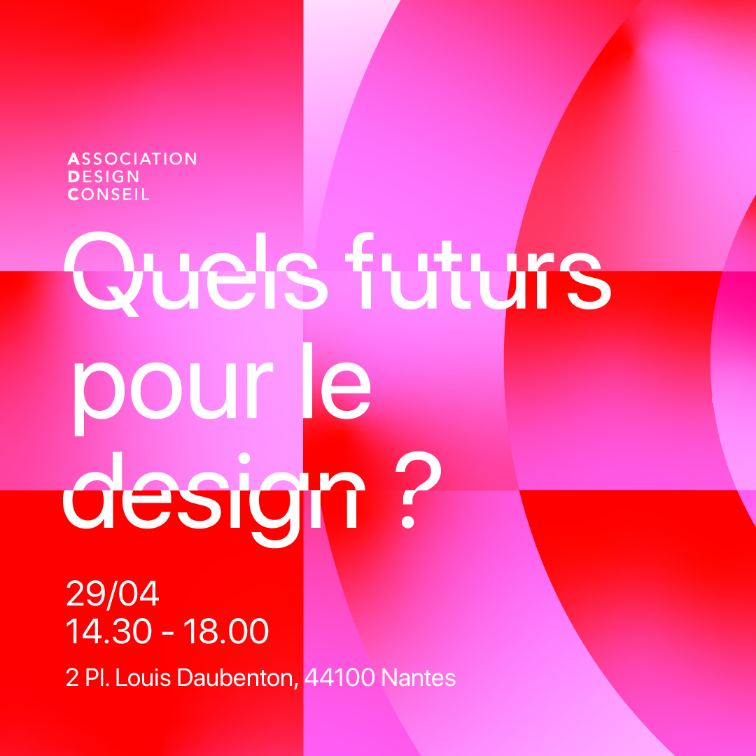 QUELS FUTURS POUR LE DESIGN? Le 29/04 à Nantes